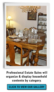 Professional Estate Sales can take 
care of all details and the solution to any of your estate needs.